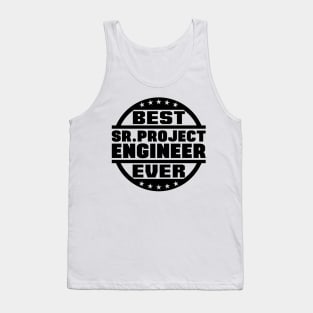 Best Sr. Project Engineer Ever Tank Top